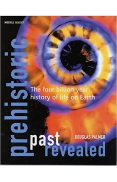 Prehistoric Past Revealed: The Four Billion Year History of Life on Earth Hardcover – 16 Oct. 2003
